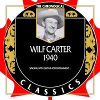 Wilf Carter - The Chronogical Classics 1940